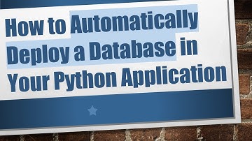 How to Automatically Deploy a Database in Your Python Application