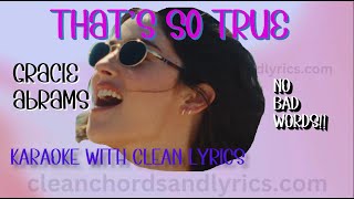 THAT'S SO TRUE Gracie Abrams KARAOKE with CLEAN LYRICS