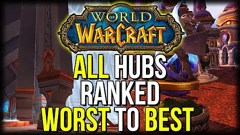 ALL WoW Hubs RANKED WORST To BEST | World of Warcraft