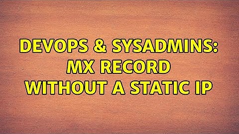 DevOps & SysAdmins: MX Record without a static IP