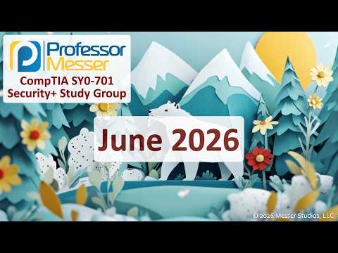 Professor Messer's Security+ SY0-701 Study Group - June 2026