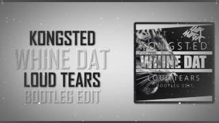 Video thumbnail of "Kongsted - Whine Dat (Loud Tears Bootleg Edit)"