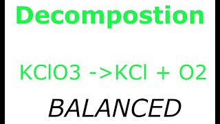Decomposition of KClO3 into KCl + O2 BALANCED