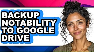 How to Backup Notability to Google Drive - Full Guide
