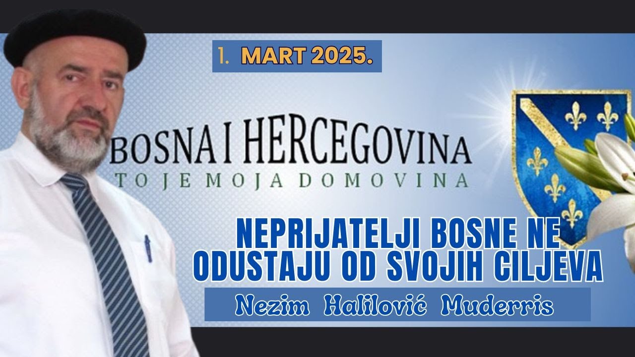 NEPRIJATELJI BOSNE NE ODUSTAJU OD SVOJIH CILJEVA - NEZIM HALILOVIĆ MUDERRIS
