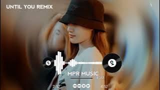 Until You Remix 2022 - VAVH Fix | 0:54 Bản Chuẩn Hot Tik Tok 2023