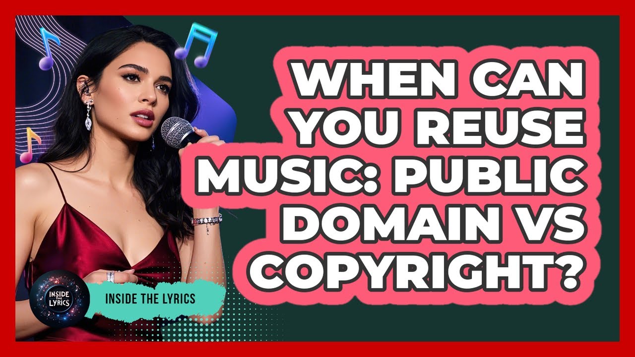 When Can You Reuse Music: Public Domain Vs Copyright? - Inside the Lyrics
