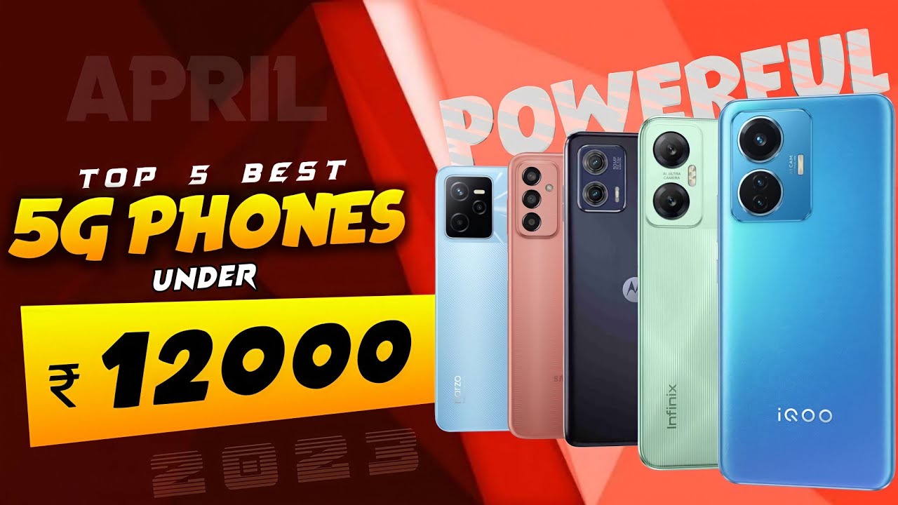 Top 5 Best 5G Powerfull Smartphones Under 12000 In April 2023 Best top-5-best-5g-powerfull-smartphones-under-12000-in-april-2023-best