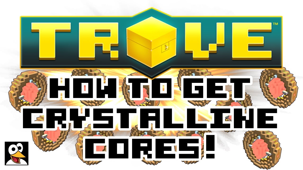 TROVE | HOW TO GET CRYSTALLINE CORES! | Trove Guide & Tutorial