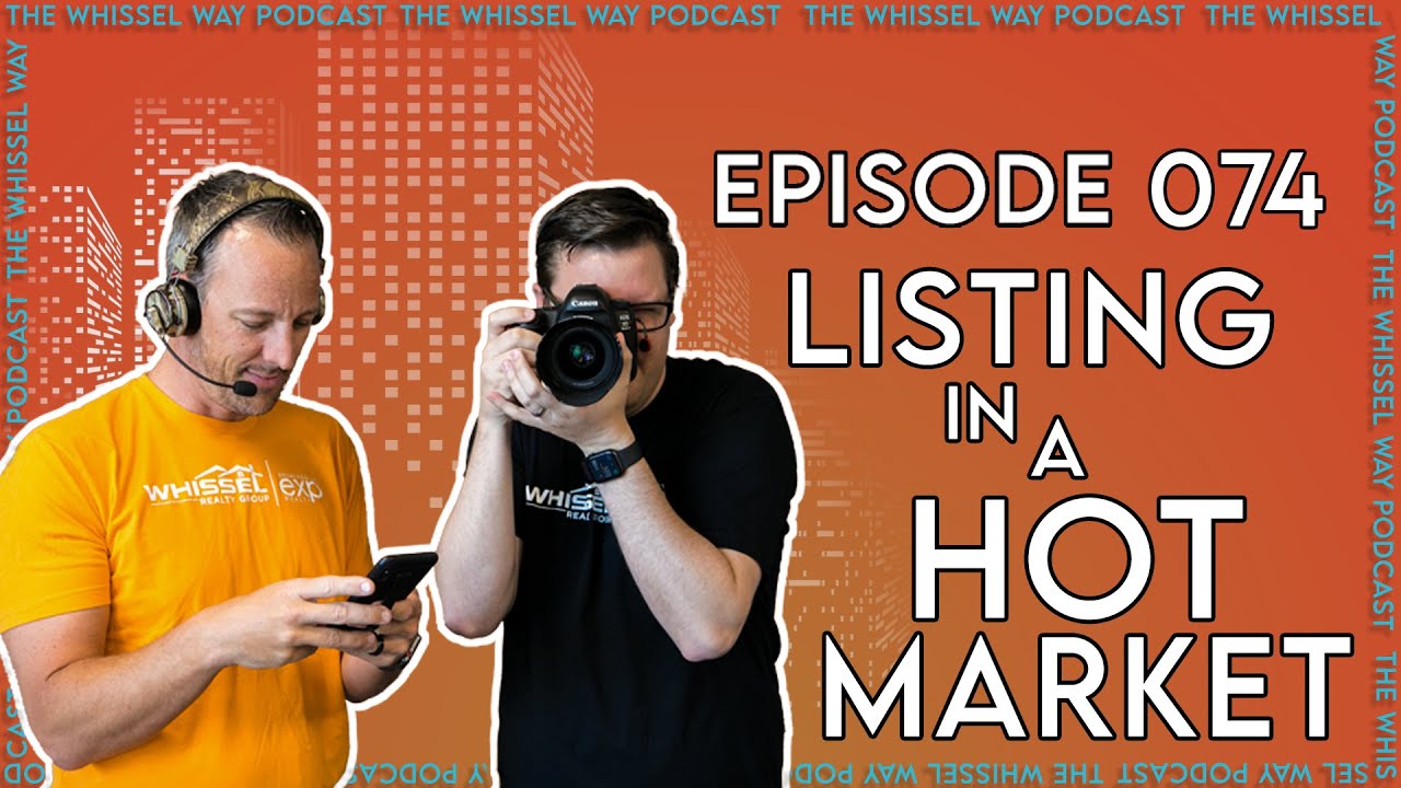 Listing in a Hot Market | The Whissel Way Podcast