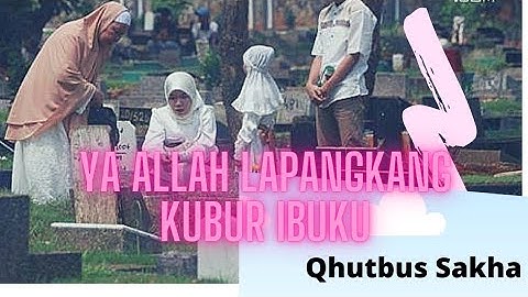 YA ALLAH LAPANGKAN KUBUR IBUKU - QHUTBUS SAKHA (M/V)