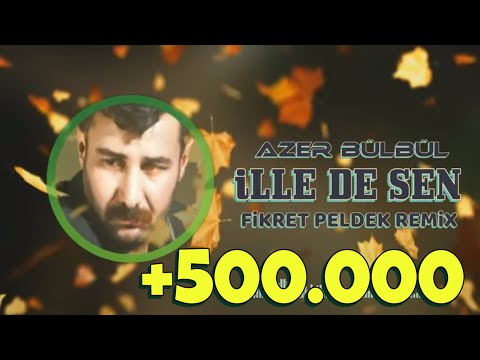 Azer Bülbül - İlle De Sen (Fikret Peldek Remix)