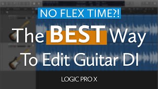 The BEST Way to Edit Guitar DI (No Flex Time) - Logic Pro X Tutorial