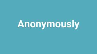 Anonymously Meaning and Pronunciation