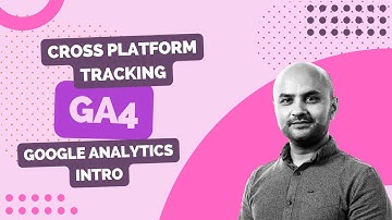 Google Analytics - GA4 - Cross Platform Tracking - What is it?