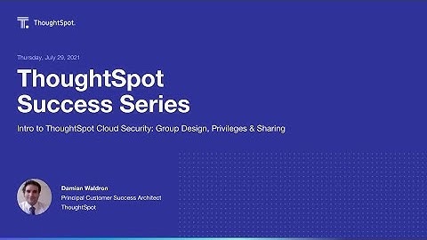 ThoughtSpot Success Series #9 - Group Design, Privileges & Sharing