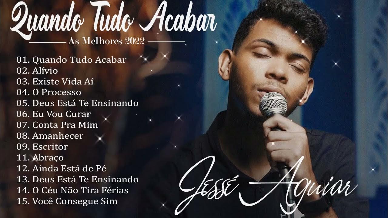 Jessé Aguiar Novas Canções Gospel 2022 Atualizadas [NOVA LISTA]🙏 Quando Tudo Acabar, Está Tudo