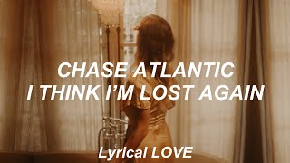 Chase Atlantic  I Think Im Lost Again s