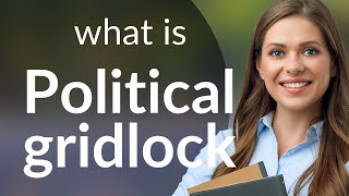 Understanding Political Gridlock: A Guide to a Common Challenge in Politics