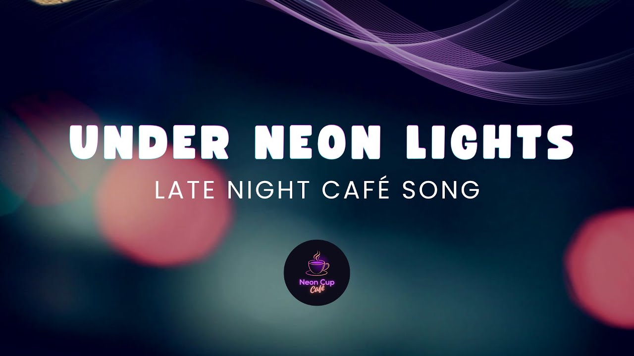 Under Neon Lights – A Late Night Café Song | Neon Cup