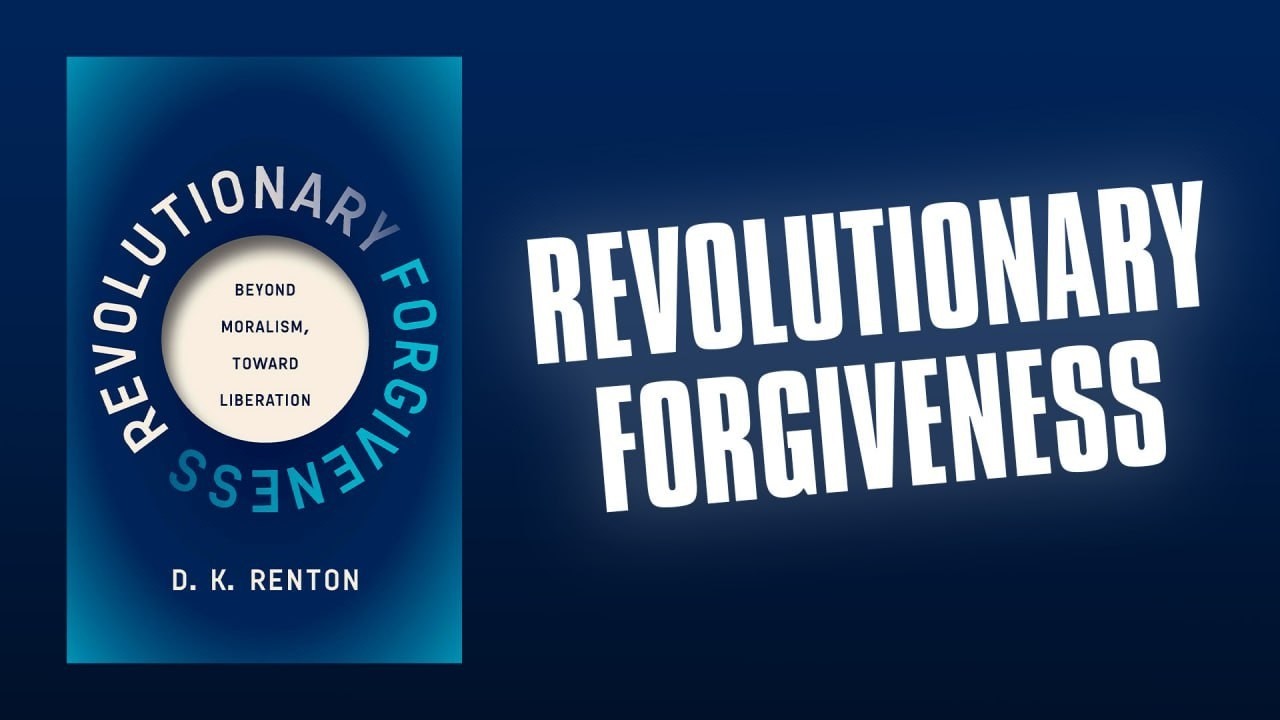 Revolutionary Forgiveness: Beyond Moralism, Toward Liberation (with ...