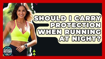 Should I Carry Protection When Running At Night? - Running Beyond Limits