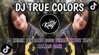 DJ TRUE COLORS DJ REMIX TERBARU 2023 VIRAL TIKTOK YANG KALIAN CARI