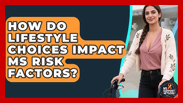 How Do Lifestyle Choices Impact MS Risk Factors? - MS Support Network