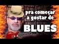 Blues - Para Começar a Gostar