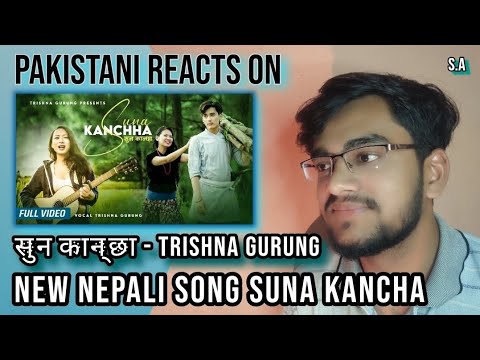 🔴 @s.areactions Pakistani Reacts On | Suna Kancha ( सुन कान्छा ) - Trishna Gurung || Official Video