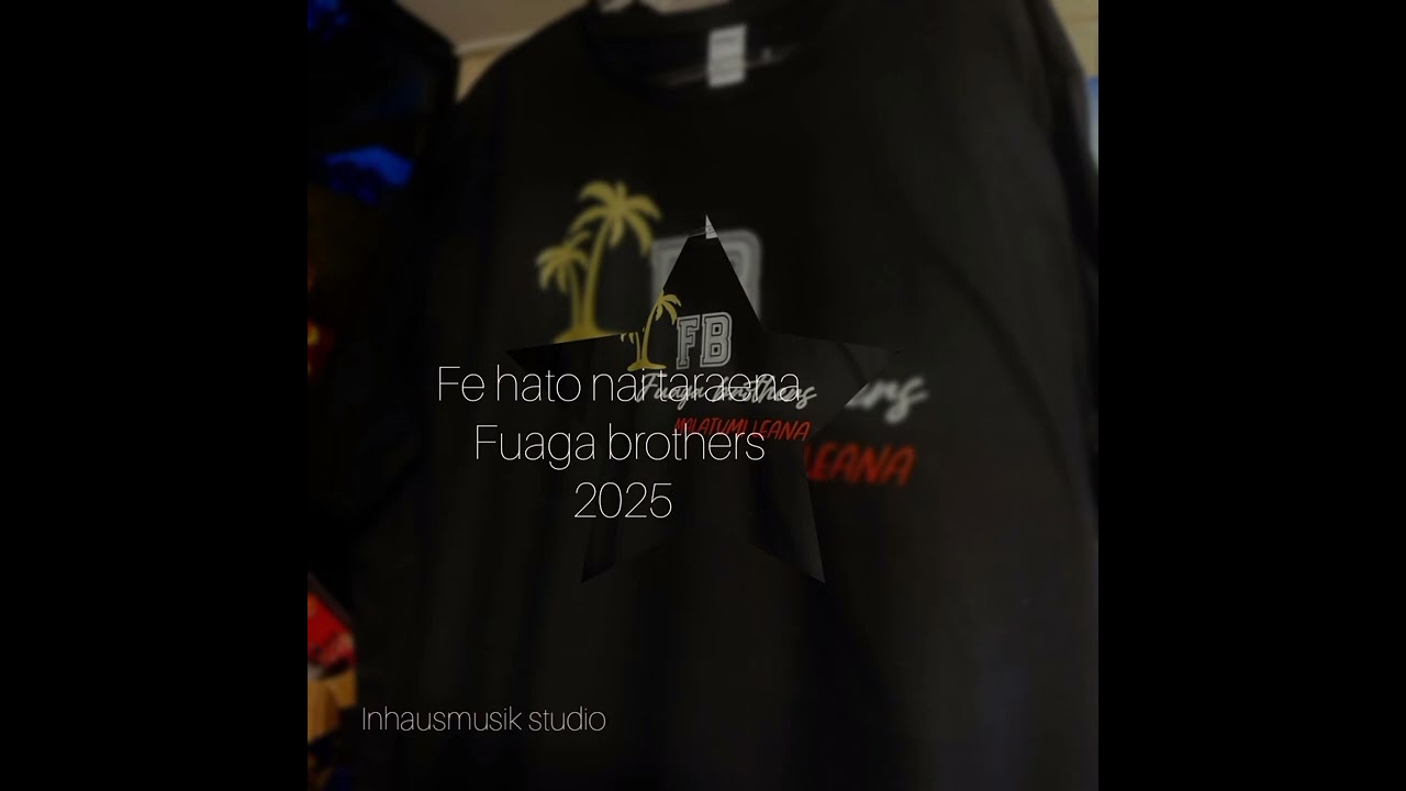 Fe  hato nai taraena Fuaga brothers 2025