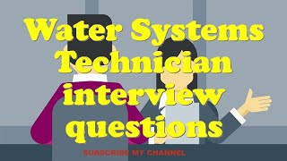 Water Systems Technician interview questions