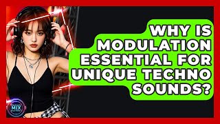 Why Is Modulation Essential For Unique Techno Sounds? - Electronic Mix Masters
