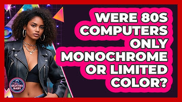 Were 80s Computers Only Monochrome Or Limited Color? - I