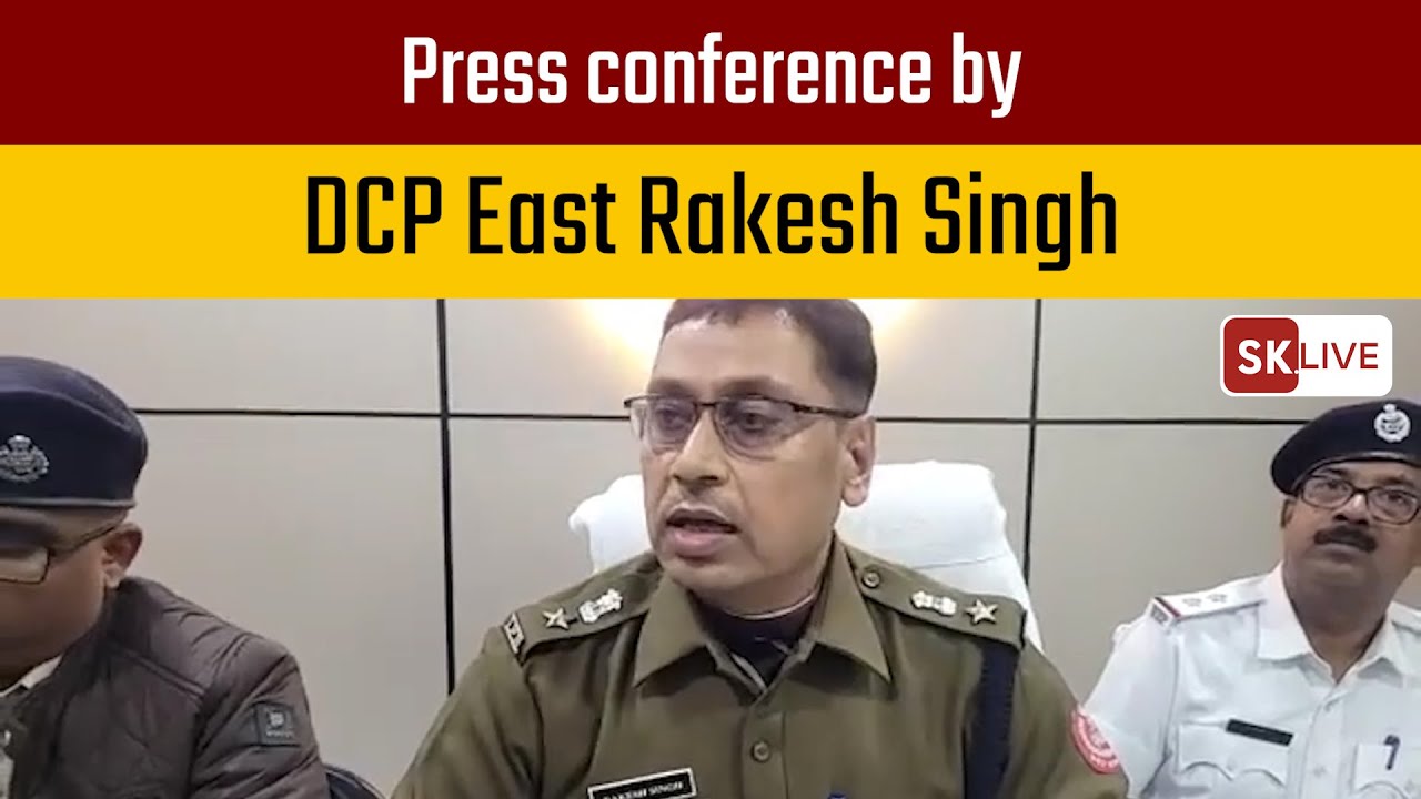 Press conference by DCP East Rakesh Singh - YouTube