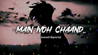 Main Tere Iskome Gomra Huya | Main Woh Chaand [Solowed Raverte] | New Lofi Songs 🥀💝 | #fyp 