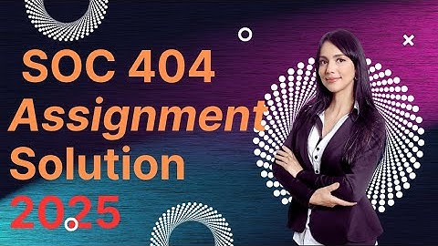 Soc404 Assignment No.1 Solution Spring 2025 / Correct Solution / Soc404 Assignment Solution 2025