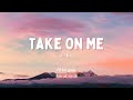 Vietsub Take On Me A Ha Nhạc Hot TikTok Lyrics Video mp3