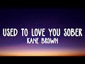 Kane Brown - Used to love you sober lyrics