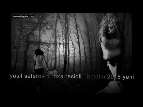 Yusif Seferov ft Roza Residli Bextim 2018 YENI