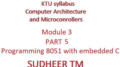 KTU syllabus ECT 206 Computer Architecture and Microcontrollers  MOD 3 CLASS 5-Programming 8051 in C