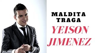 MALDITA TRAGA - YEISON JIMENEZ (LETRA)