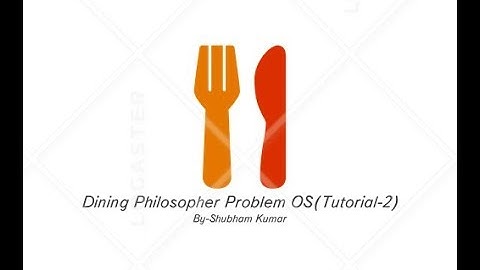 Dining Philosopher Problem Os(Tutorial-2, Part1)By-Shubham Kumar