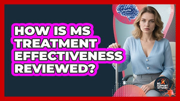 How Is MS Treatment Effectiveness Reviewed?