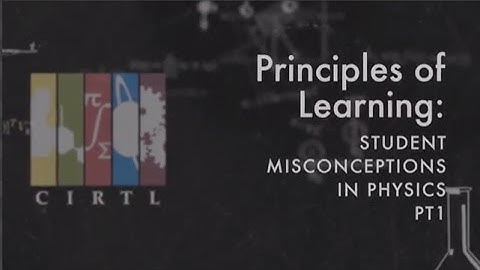 CIRTL1x_M1_video_1.1.1 Student Misconceptions on Physics Part 1_v1.mp4