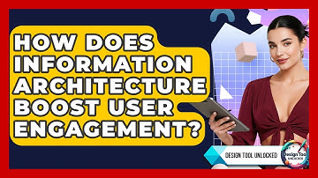 How Does Information Architecture Boost User Engagement? - Design Tool Unlocked