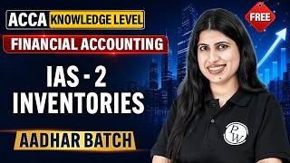 IAS - 02 : Inventories | ACCA Financial Accounting FA/F3 Knowledge Level | FREE Aadhar Batch