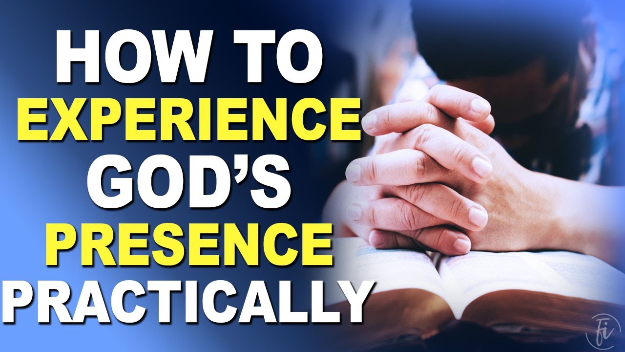 How To Experience God's Presence Experiencing The Presence Of God
