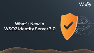 What's New In WSO2 Identity Server 7.0