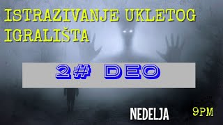 2#(DEO)*ISTRAZIVANJE UKLETOG IGRALIŠTA*(JEDVA SE IZVUKLI)*